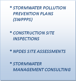 Text Box: STORMWATER POLLUTION      PREVENTION PLANS (SWPPPS)CONSTRUCTION SITE INSPECTIONSNPDES SITE ASSESSMENTSSTORMWATER MANAGEMENT CONSULTING